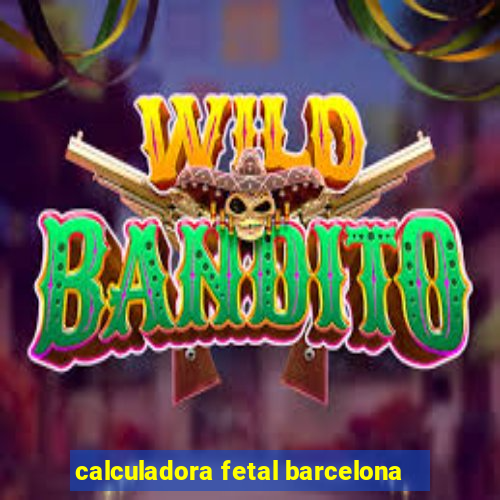 calculadora fetal barcelona